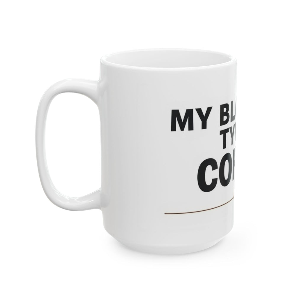 My Blood Type is Coffee - Ceramic Mug - Perfect Gift for Coffee Lovers
