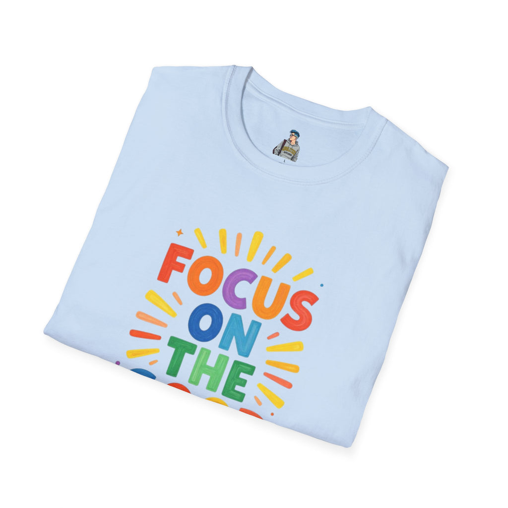 Focus On The Good T-Shirt — Positive Message Graphic Tee