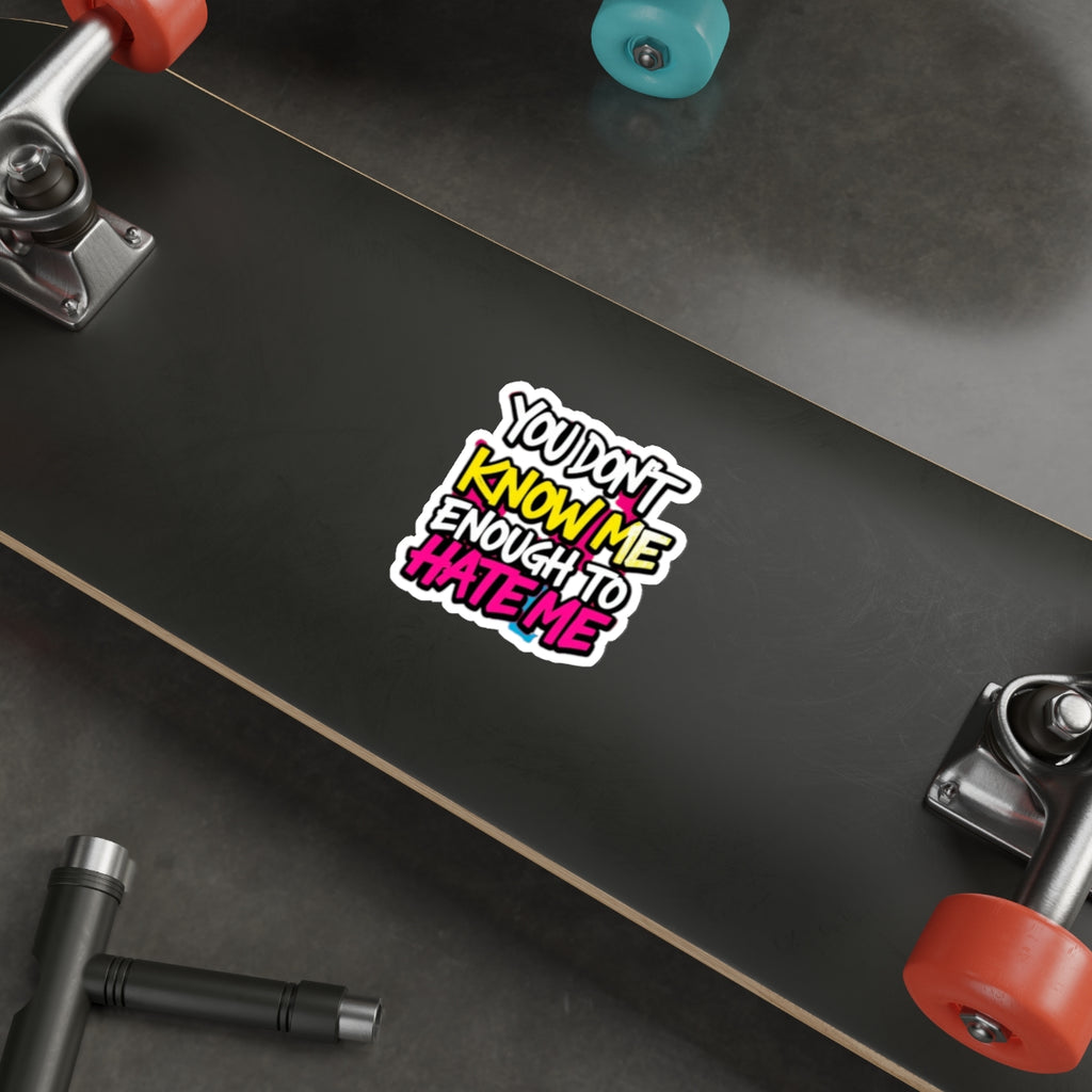 Die-Cut Stickers - You Don't Know Me Enough to Hate Me