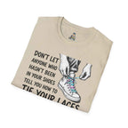 T-Shirt — “Don’t Let Anyone Who Hasn’t Been In Your Shoes Tell You How To Tie Your Laces” Trans Colors