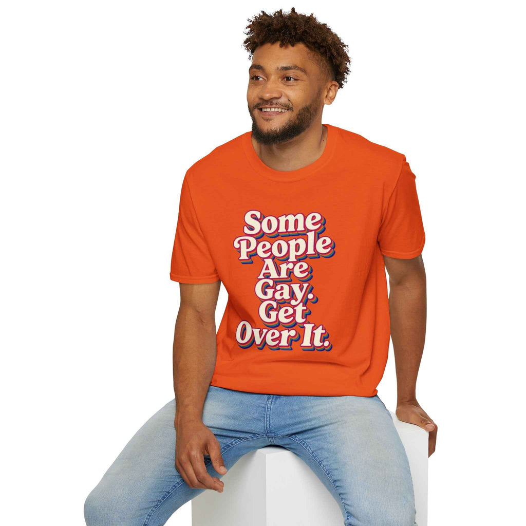 Some People Are Gay, Get Over It T-Shirt