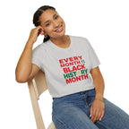 Every Month is Black History Month Unisex T-Shirt