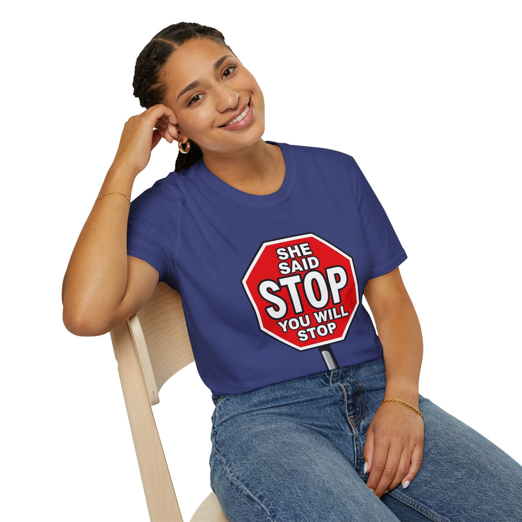 She Said STOP You Will Stop - Graphic T-Shirt