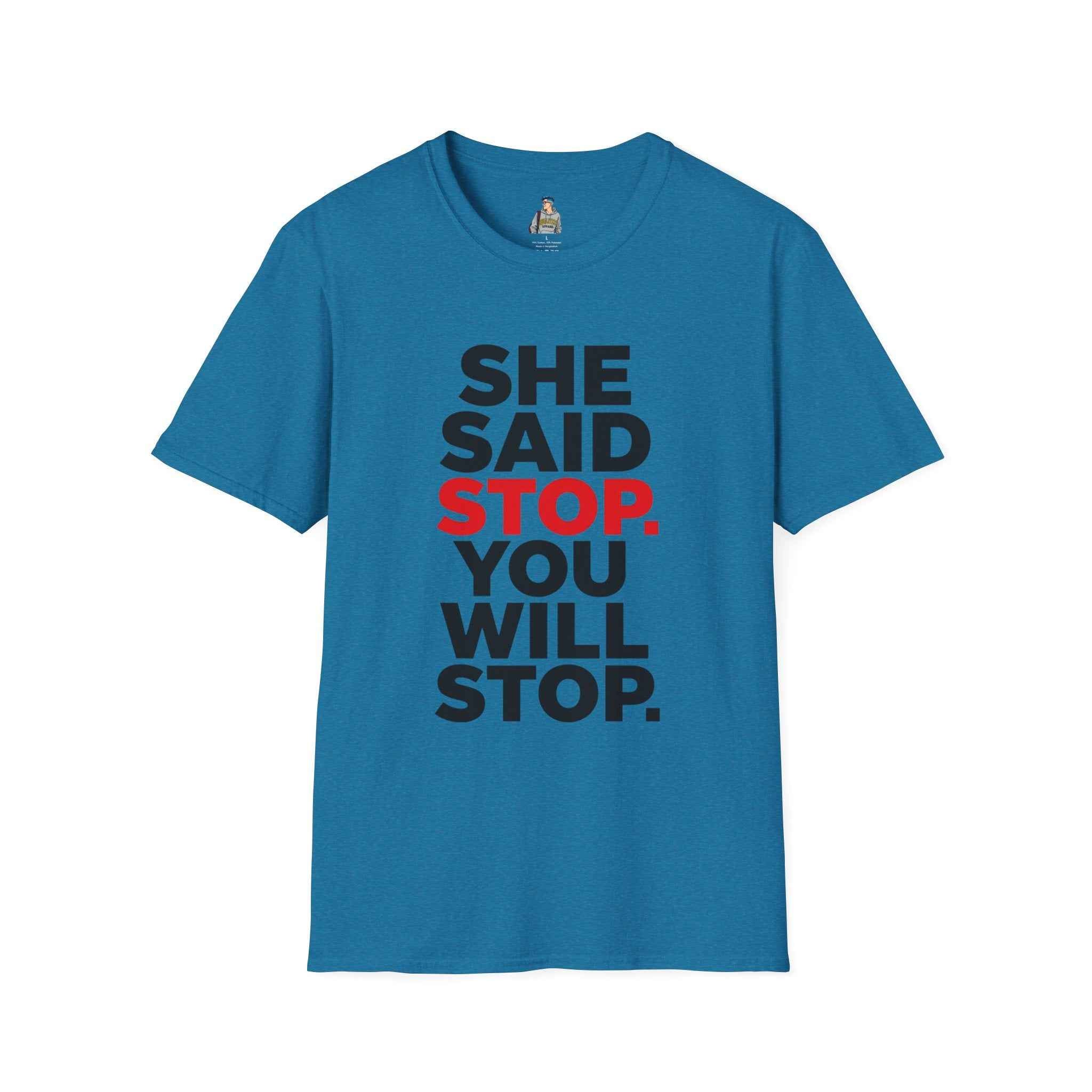 T-Shirt — "She Said Stop, You Will Stop." Bold Statement Tee for Consent Awareness