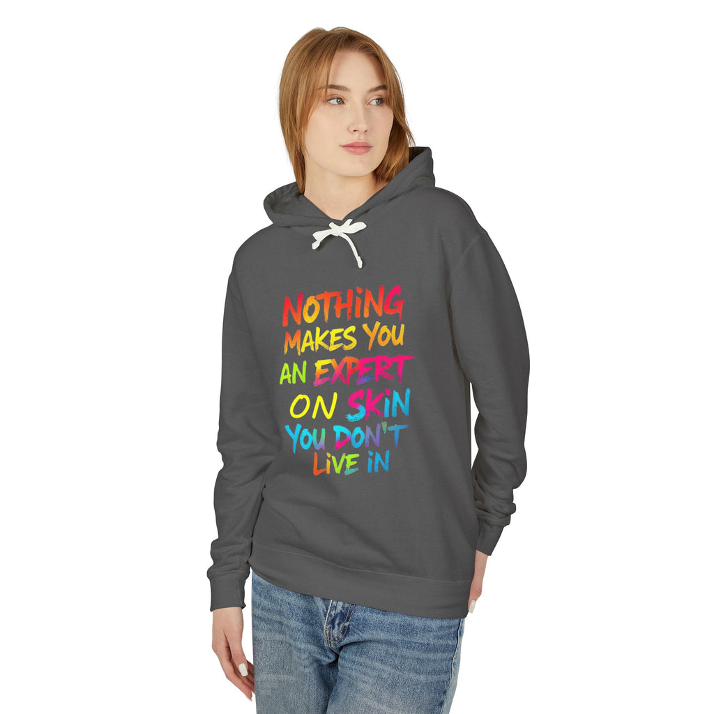 Unisex Lightweight Hooded Sweatshirt - Nothing Makes You an Expert on Skin You Don't Live In