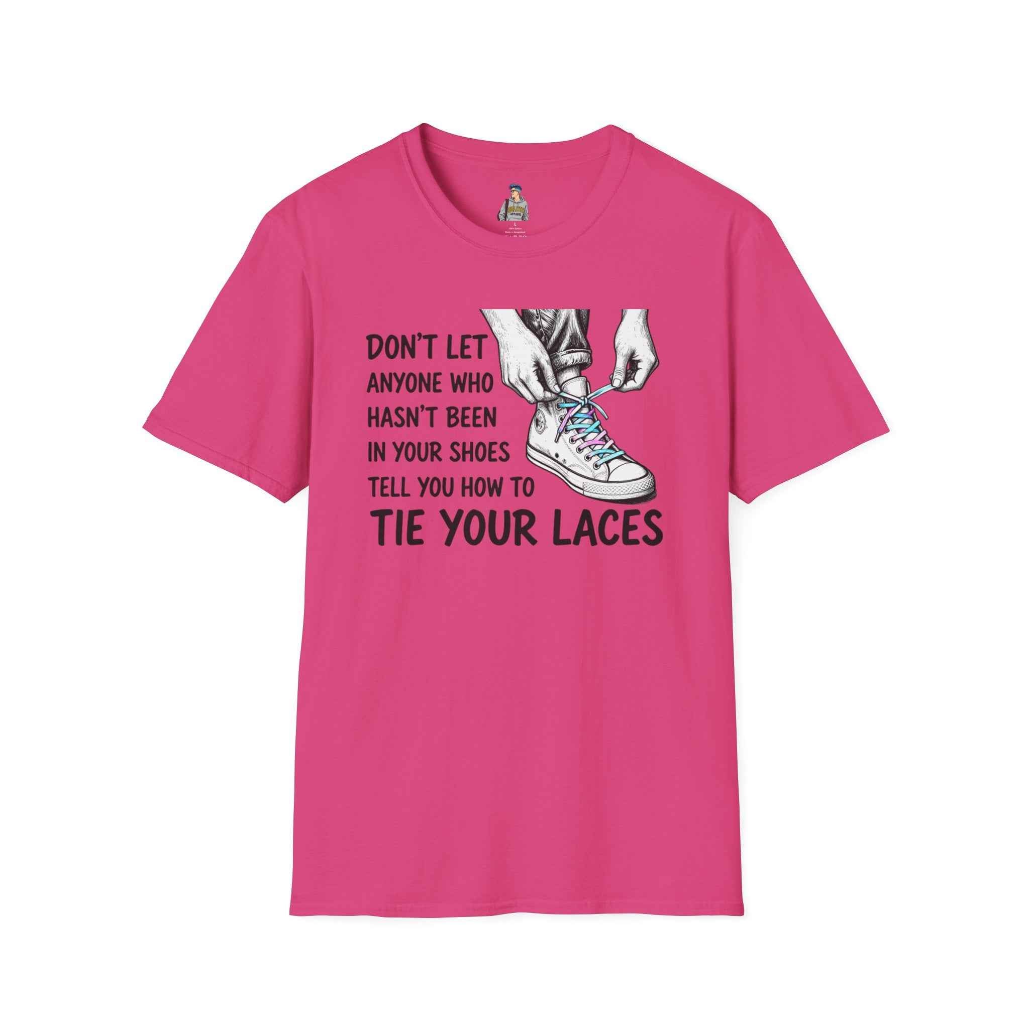 T-Shirt — “Don’t Let Anyone Who Hasn’t Been In Your Shoes Tell You How To Tie Your Laces” Trans Colors