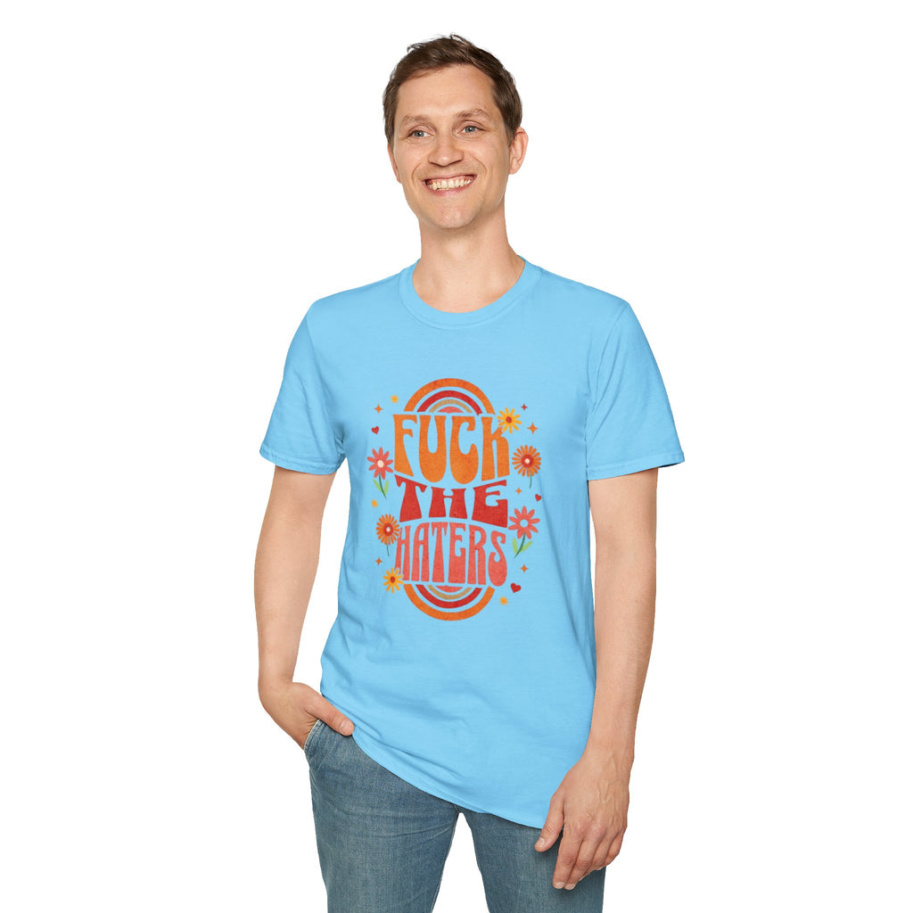 F*** the Haters - Unisex Softstyle T-Shirt