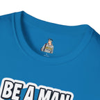 Unisex Softstyle T-Shirt - 'Be a Man, Fight for Women's Rights' - Empowerment Tee