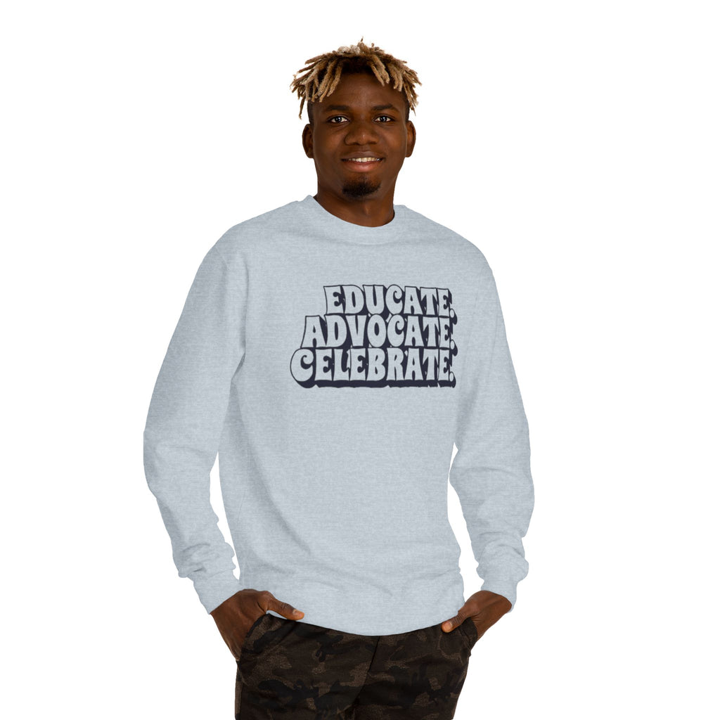 Educate, Advocate, Celebrate Unisex Crew Neck Sweatshirt - Empowerment Apparel