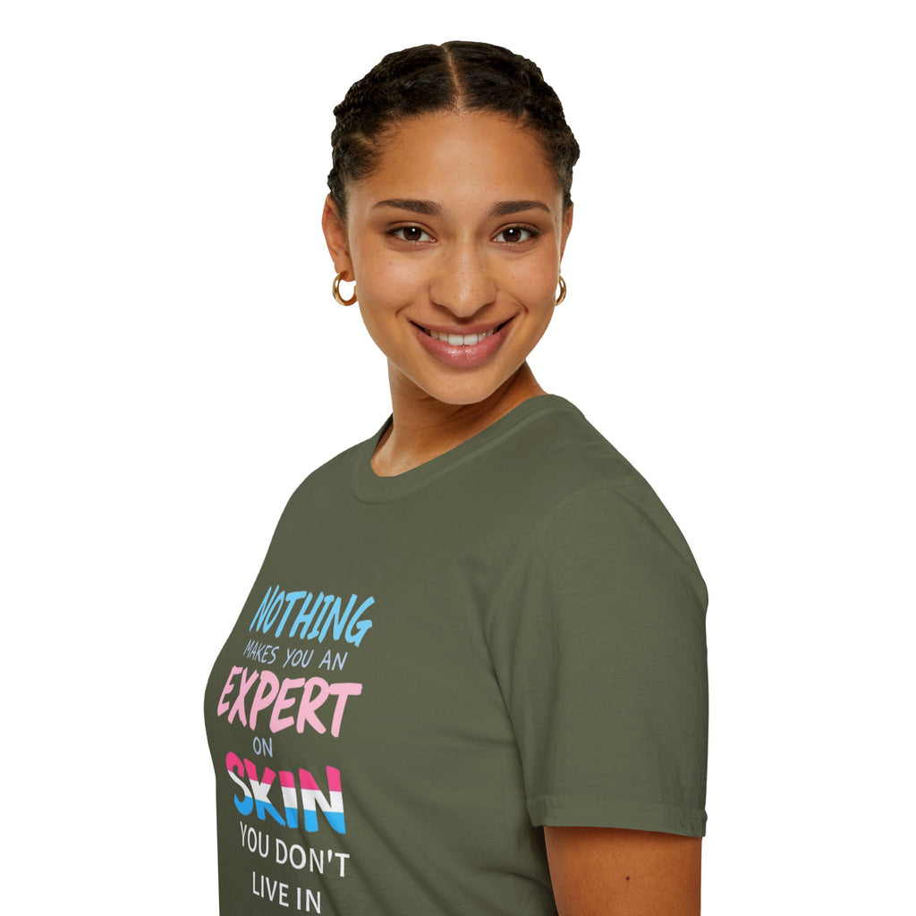 Nothing Makes You an Expert on Skin You Don't Live In Trans Pride Ally Tee