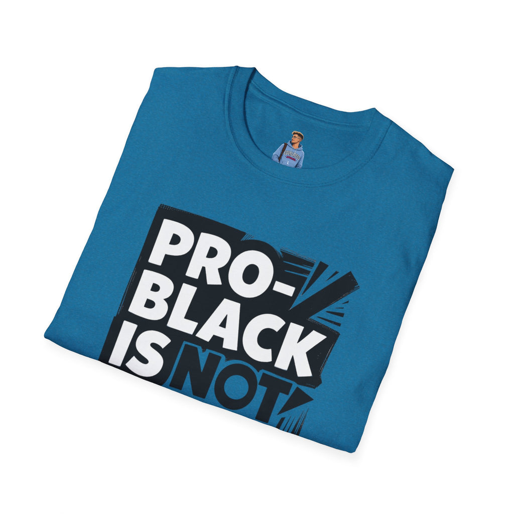Pro-Black Is Not Anti-White Statement T-Shirt