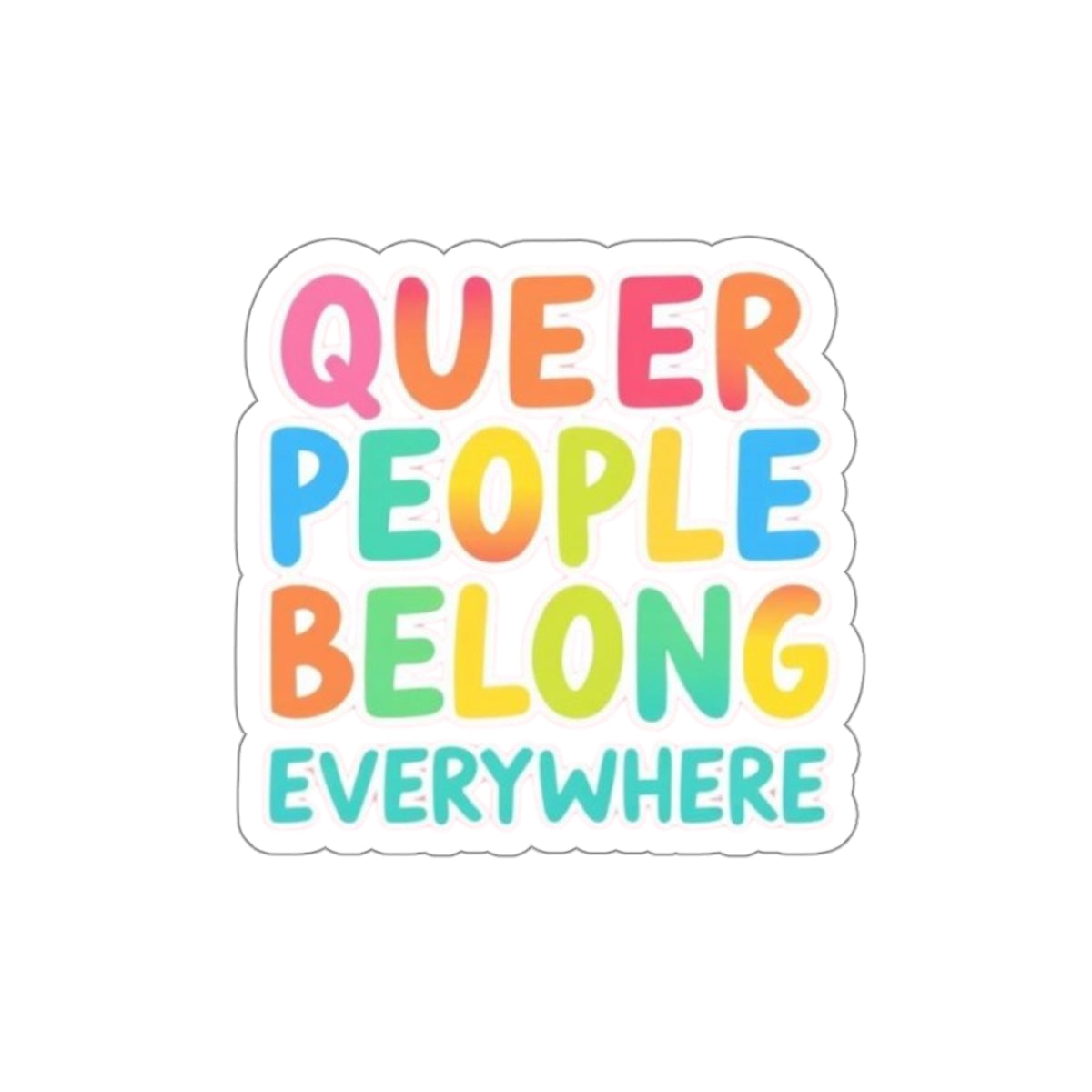 Die-Cut Stickers - QUEER PEOPLE BELONG EVERYWHERE