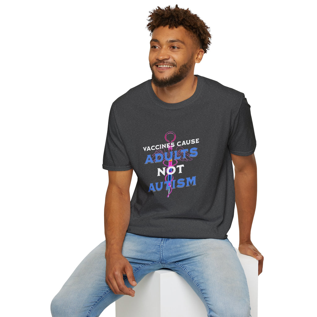 Vaccines Cause Adults Not Autism T-Shirt