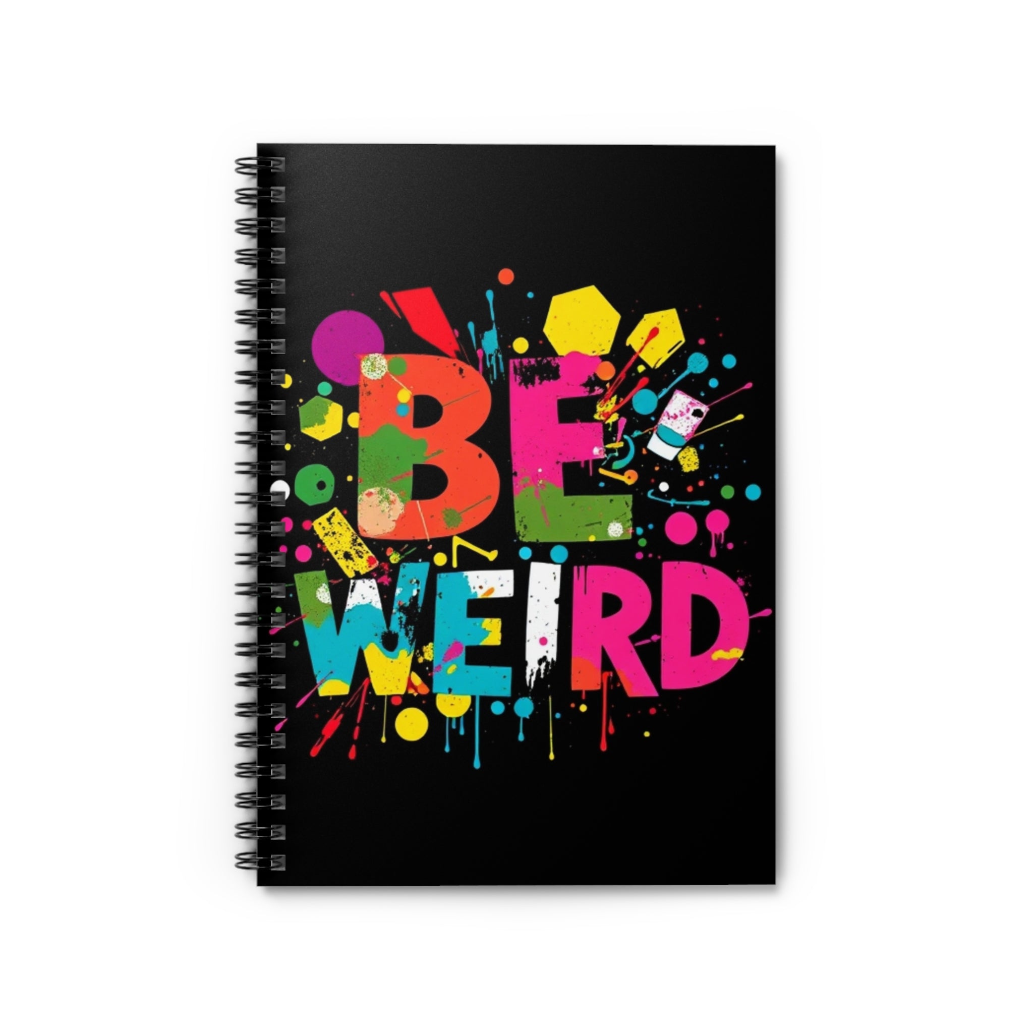 Be Weird Spiral Notebook - Creative Ruled Lined Journal for Artists and Free Spirits