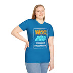 Political Unisex T-Shirt - Melon Felon or Jesus Christ? You Can't Follow Both