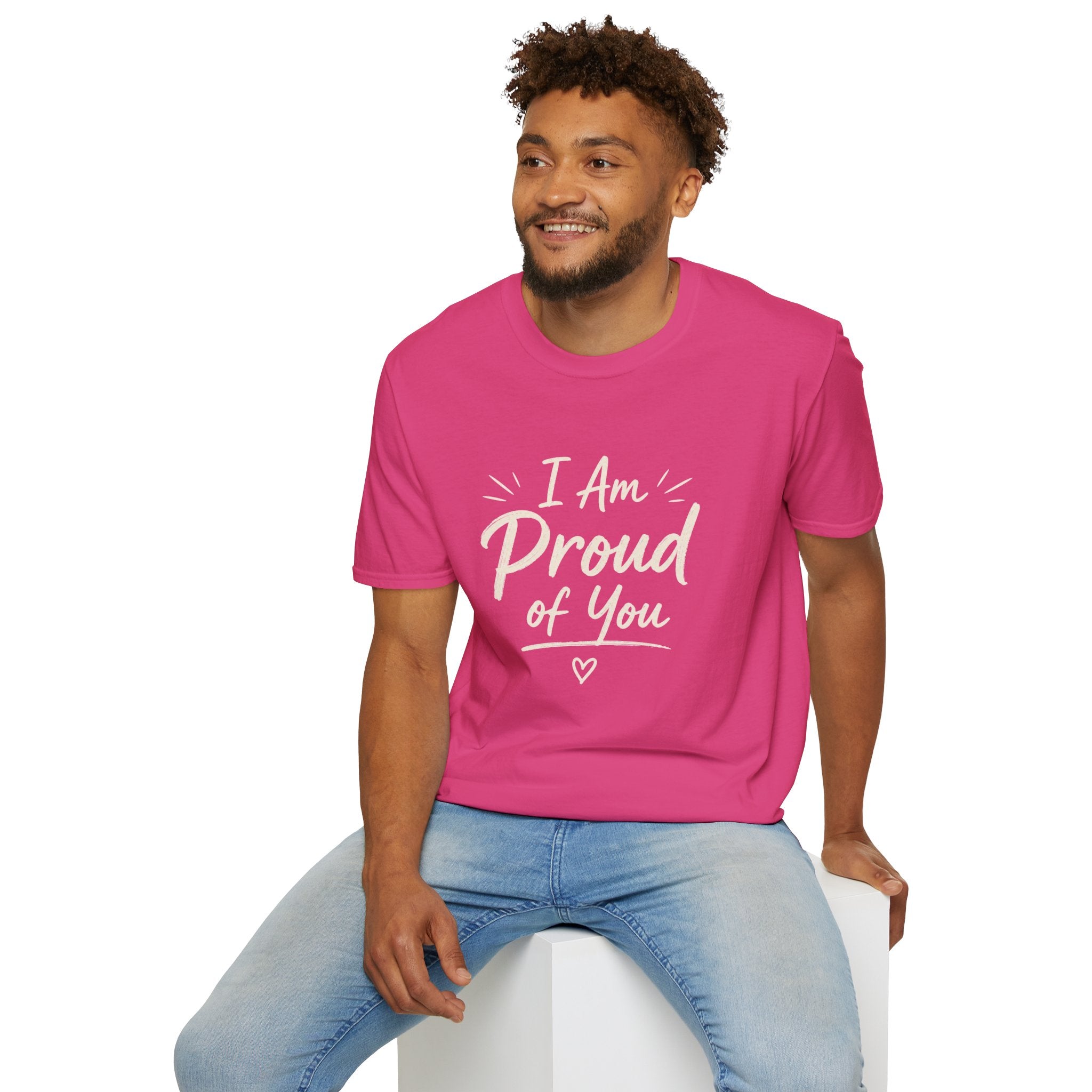 I Am Proud of You Tee — Encouraging Inspirational Quote Shirt