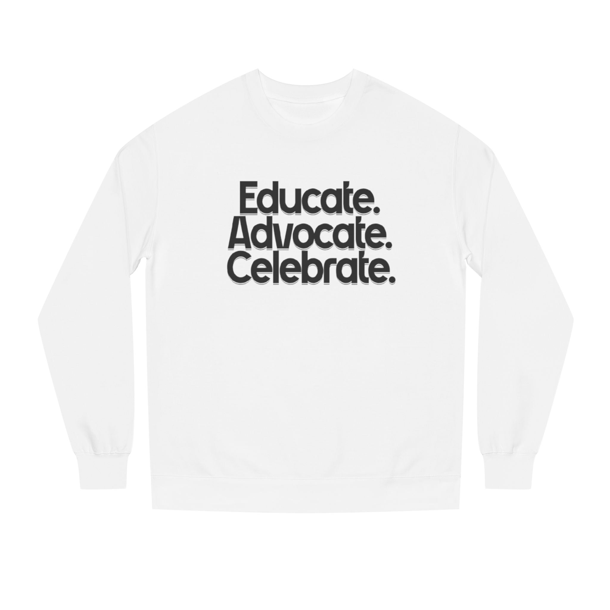 Educate, Advocate, Celebrate Unisex Crew Neck Sweatshirt - Empowerment Apparel