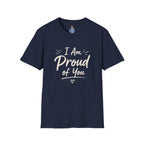 I Am Proud of You Tee — Encouraging Inspirational Quote Shirt