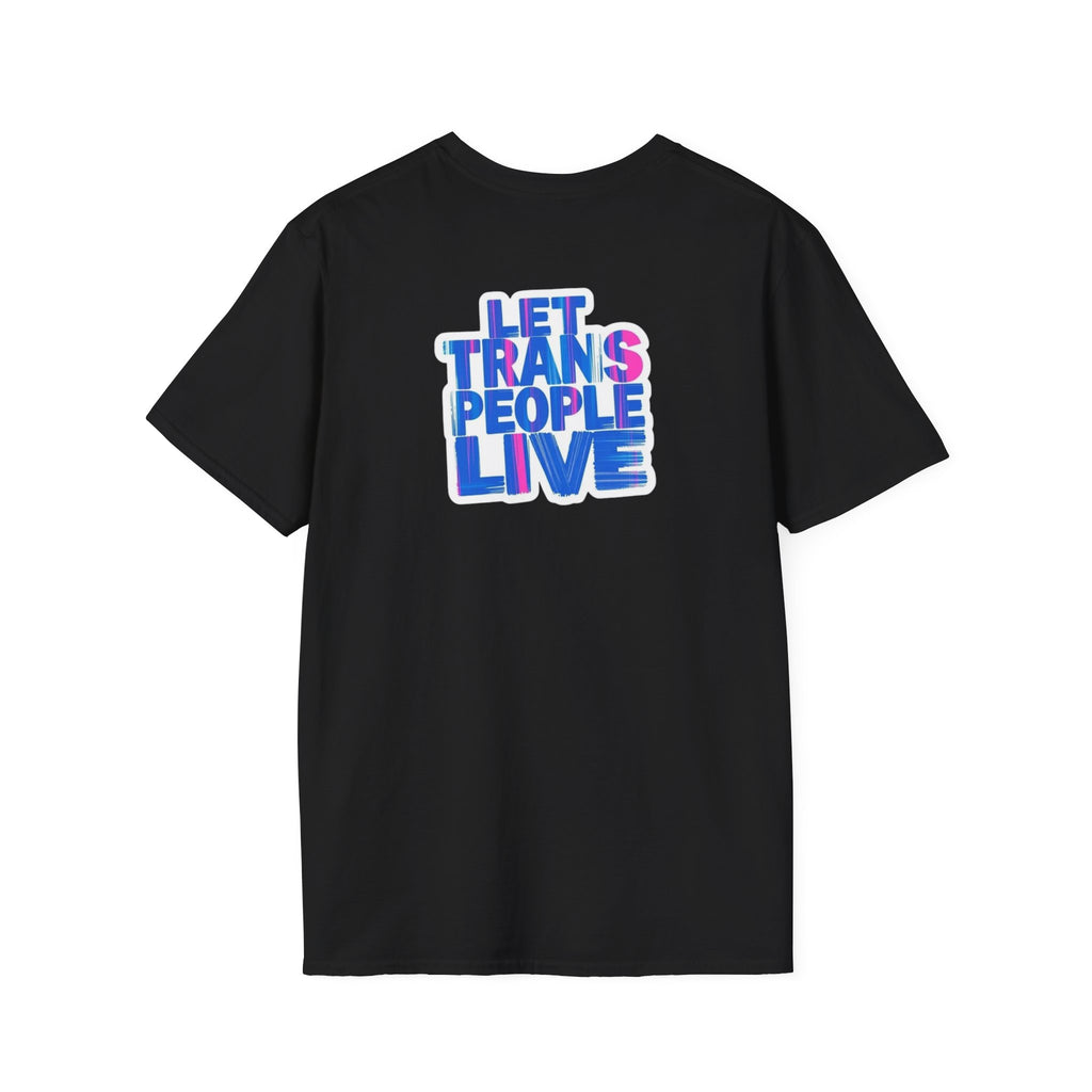 Unisex Softstyle T-Shirt: Nothing Makes You an Expert on Skin You Don't Live In - Let Trans People Live Design