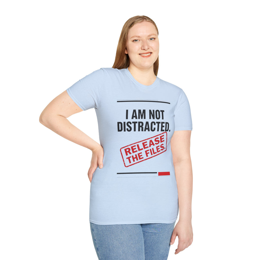 T-Shirt — I Am Not Distracted. Release The Files. Graphic Tee