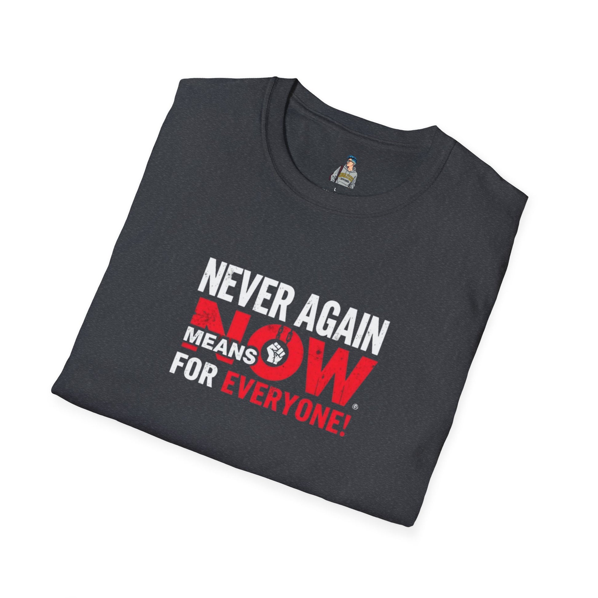 Unisex Softstyle T-Shirt - Never Again Now Means Now. For Everyone! Resist Fascism, End Genocide
