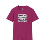 When Did You Choose to Be Straight?? T-shirt