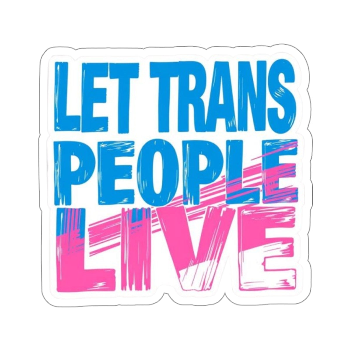 Die-Cut Stickers - LET TRANS PEOPLE LIVE