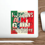 Die-Cut Stickers - Mexicans Ain't Goin' Anywhere