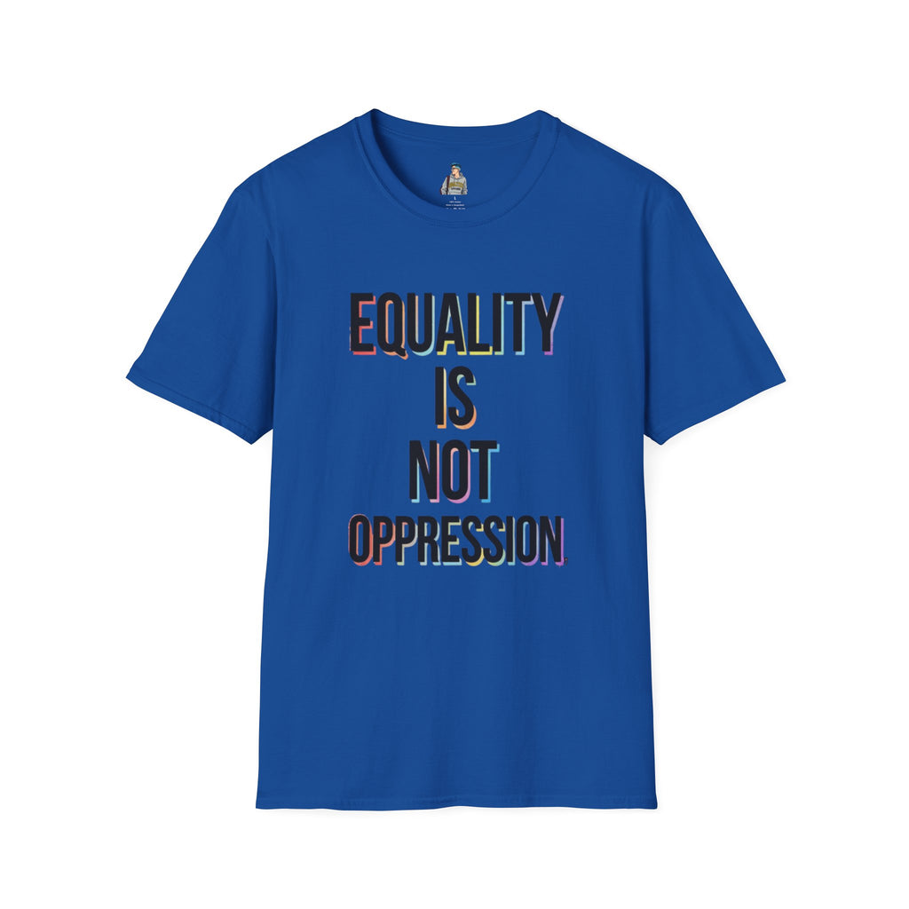 Equality Is Not Oppression T-Shirt