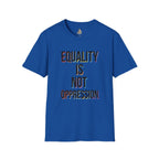 Equality Is Not Oppression T-Shirt