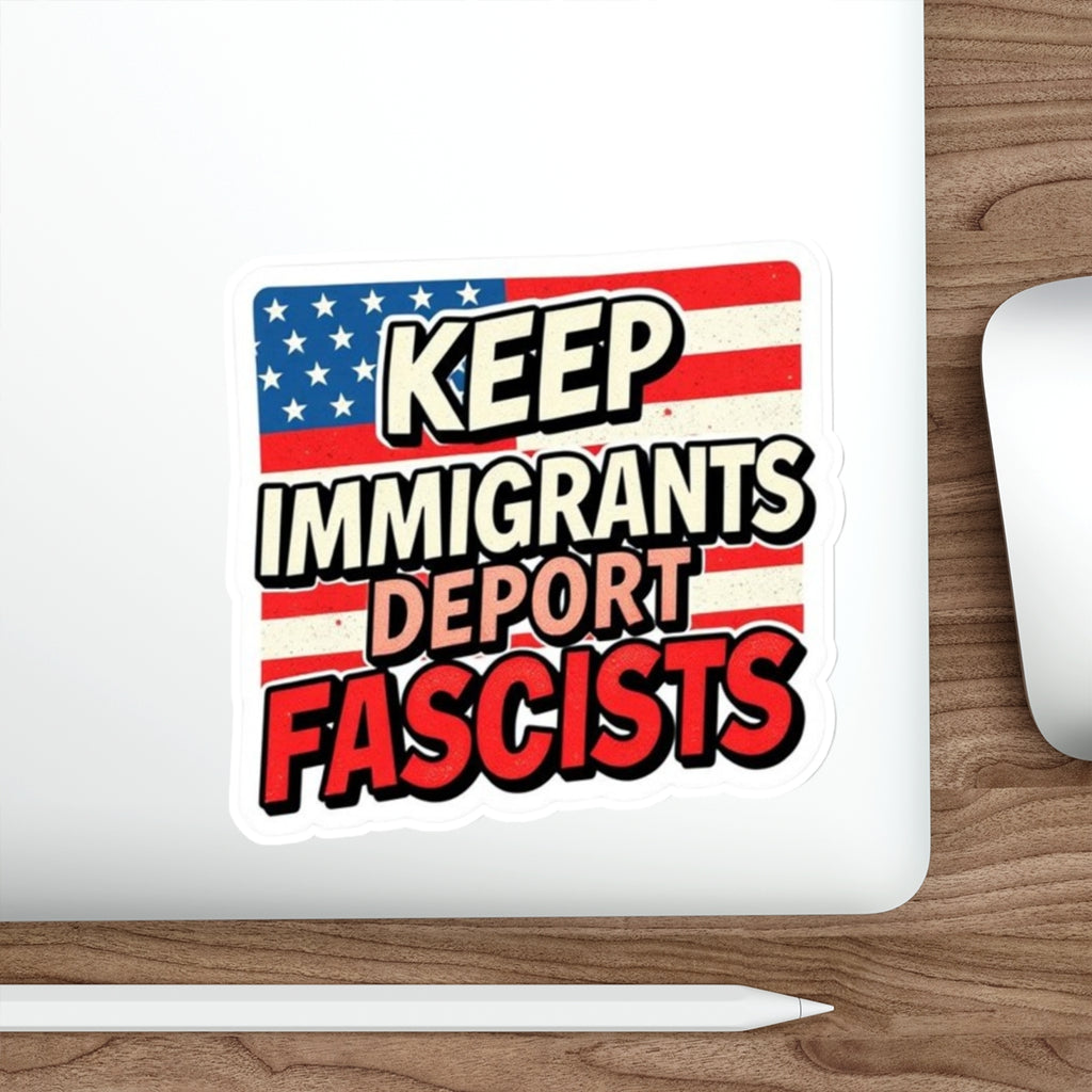 Die-Cut Stickers - Keep Immigrants Deport Fascists Protest Sticker