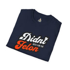Didn’t Vote for the Felon T-Shirt — Political Statement Tee