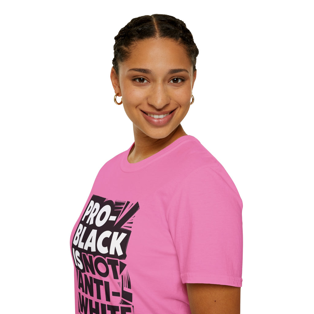 Pro-Black Is Not Anti-White Statement T-Shirt