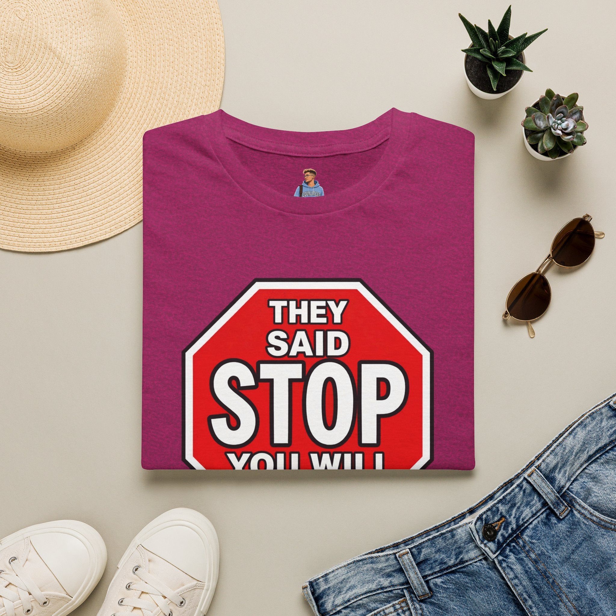 They Said Stop You Will Stop T-Shirt - Consent Awareness