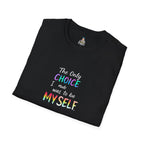 Inspirational Quote Unisex Softstyle T-Shirt - "The Only Choice I Made Was to Be MYSELF"