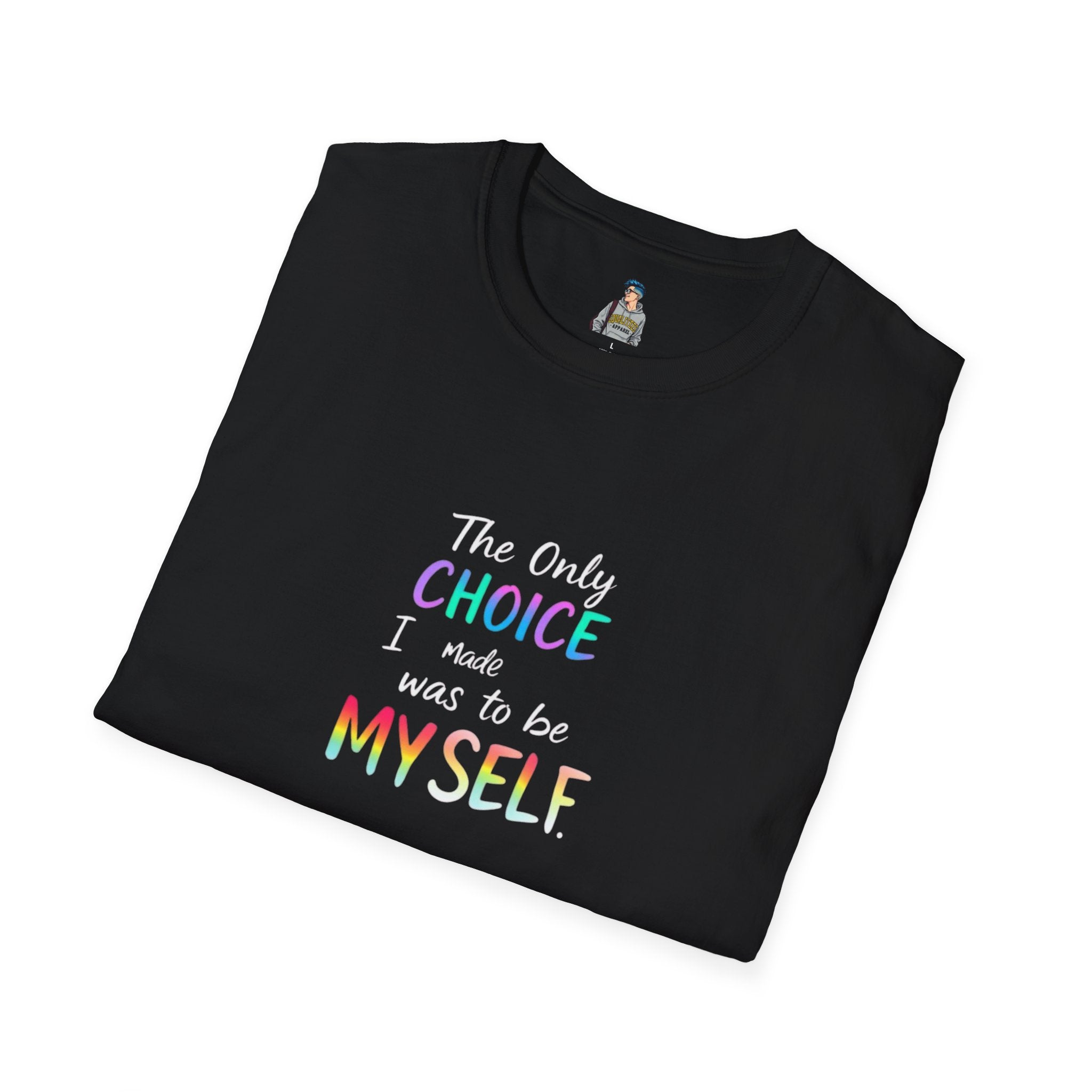 Inspirational Quote Unisex Softstyle T-Shirt - "The Only Choice I Made Was to Be MYSELF"