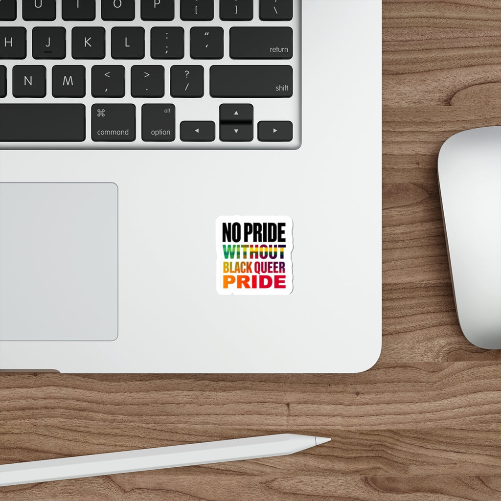 Die-Cut Stickers - NO PRIDE WITHOUT BLACK QUEER PRIDE