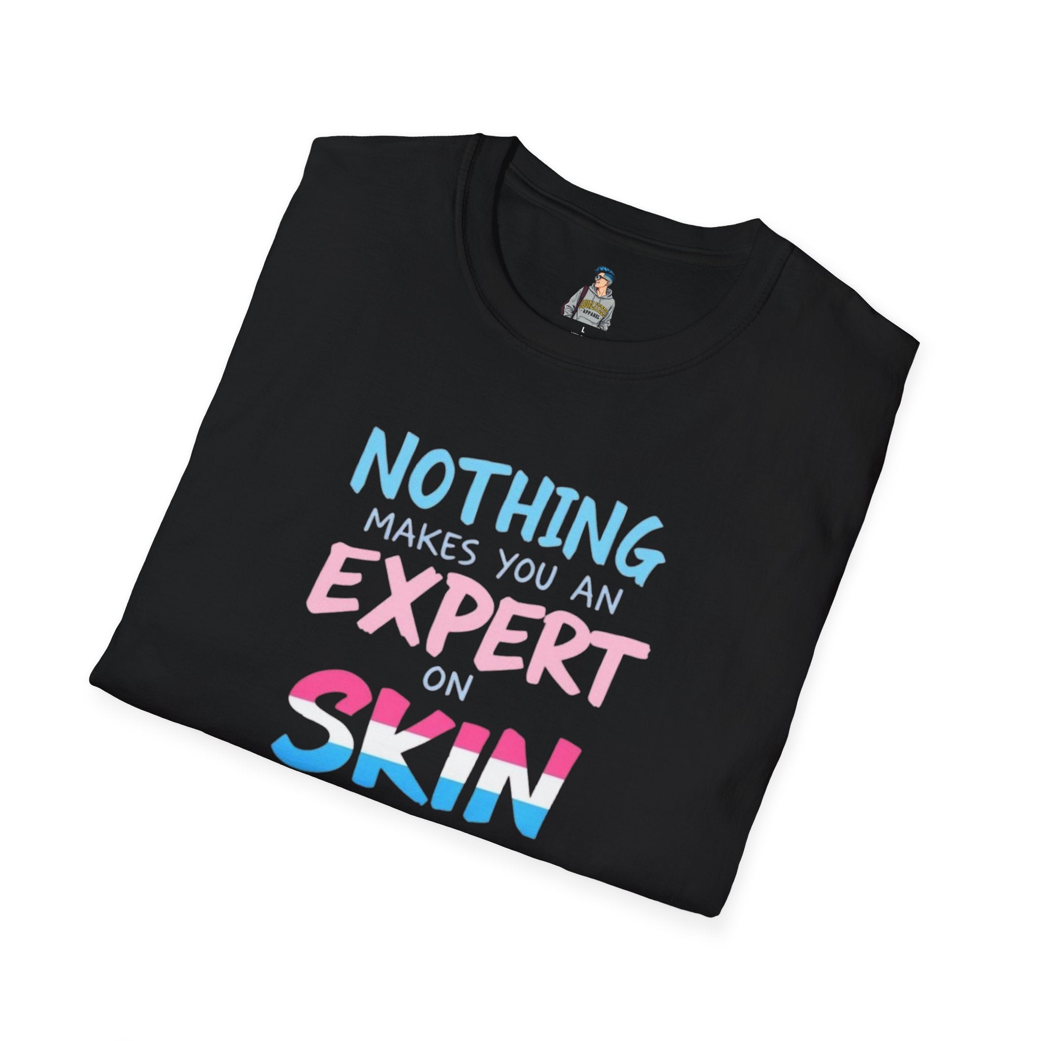 Unisex Softstyle T-Shirt: Nothing Makes You an Expert on Skin You Don't Live In - Let Trans People Live Design