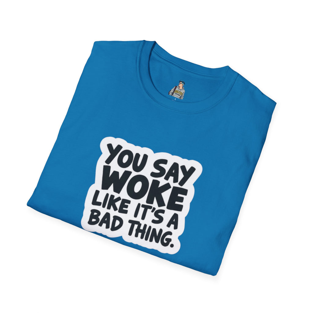 Unisex Softstyle T-Shirt - 'You Say Woke Like It's a Bad Thing'