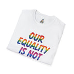 LGBTQ+ Pride T-Shirt — "Our Equality Is Not Your Oppression" Statement Tee