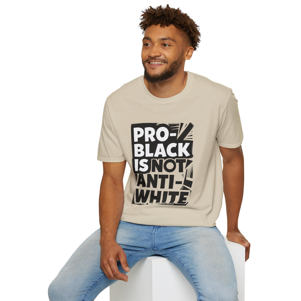 Pro-Black Is Not Anti-White Statement T-Shirt