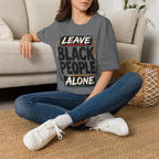 T-Shirt — "Leave Black People Alone" Social Justice Statement Tee