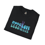 More Love Less Hate T-Shirt
