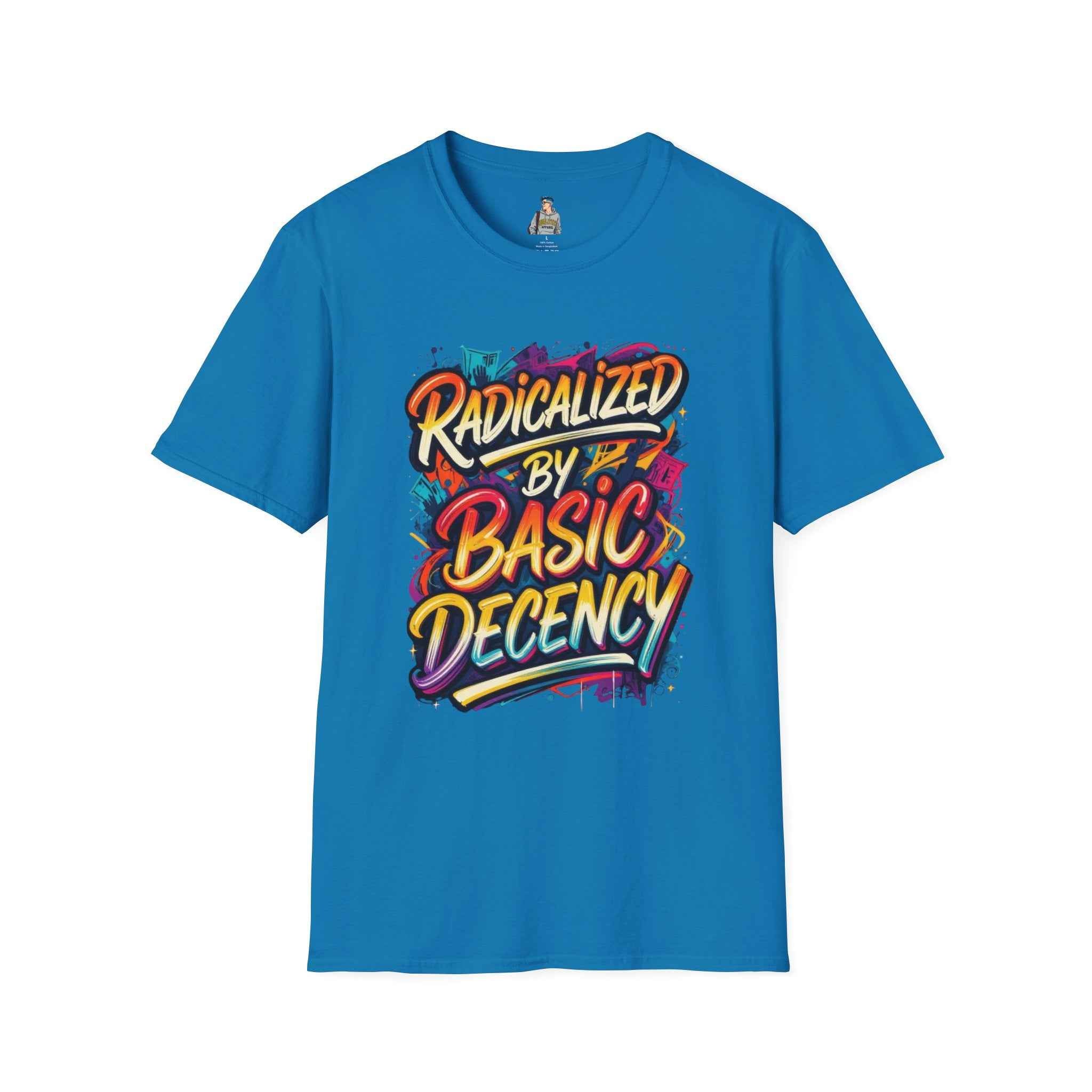 T-Shirt — "Radicalized by Basic Decency" Colorful Graffiti Typography Tee