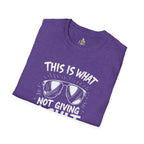 Unisex Softstyle T-Shirt - 'This is what not giving a Sh*t about what you think looks like