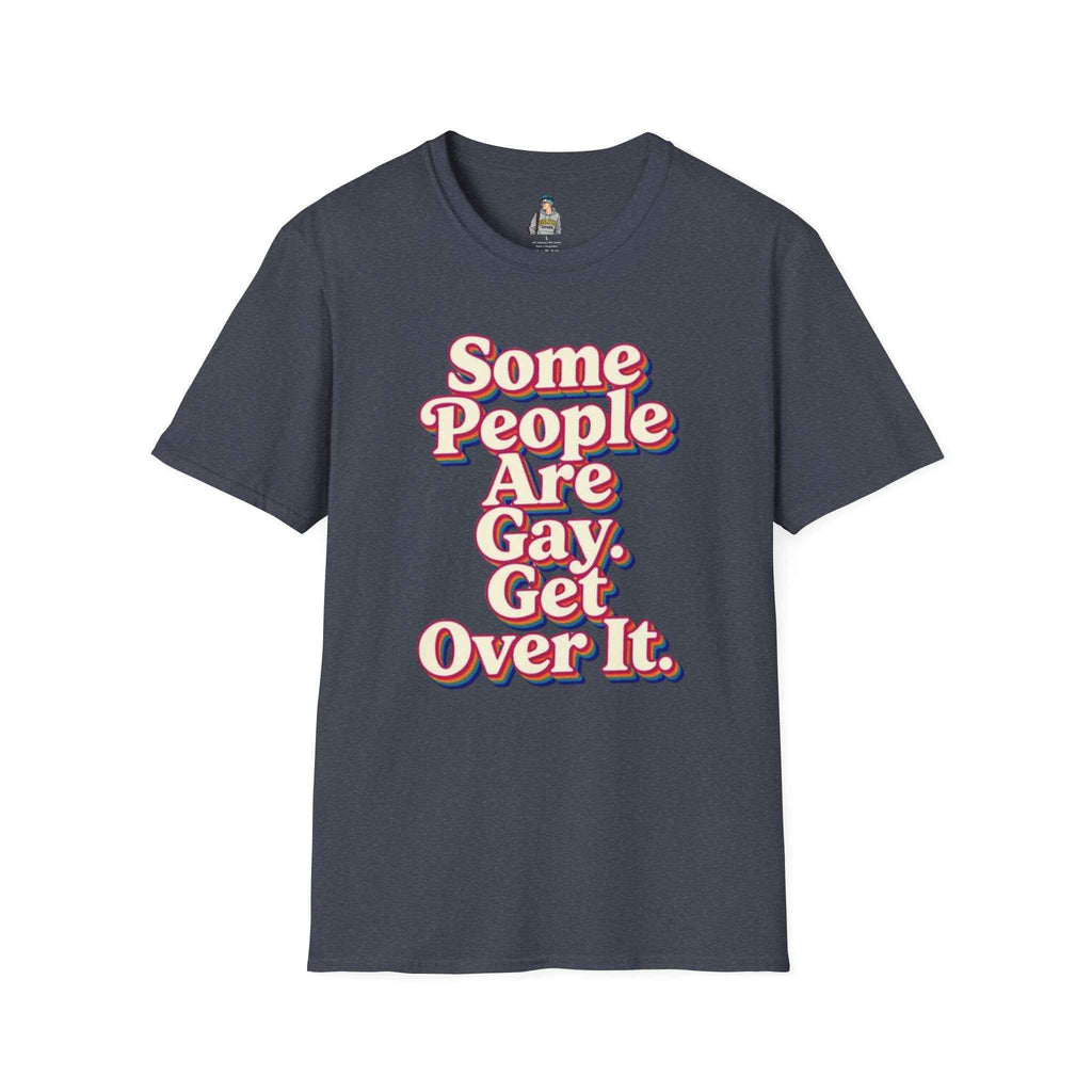 Some People Are Gay, Get Over It T-Shirt