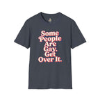 Some People Are Gay, Get Over It T-Shirt