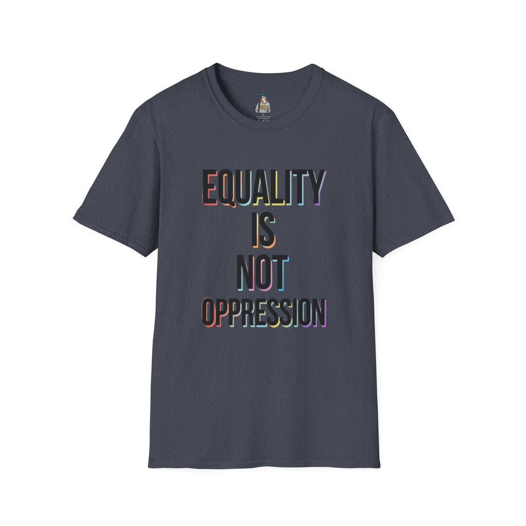 Equality Is Not Oppression T-Shirt