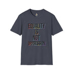Equality Is Not Oppression T-Shirt