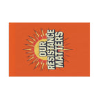 Our Resistance Matters-Protest Flag